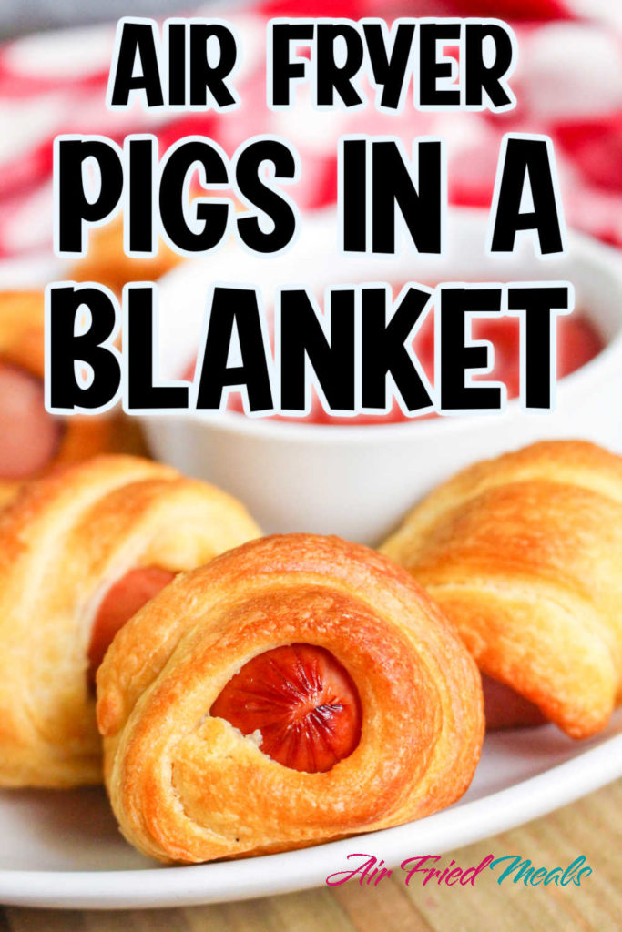 Pin image: top says "Air Fryer Pigs in a Blanket" overlaying a pic of pigs in a blanket.