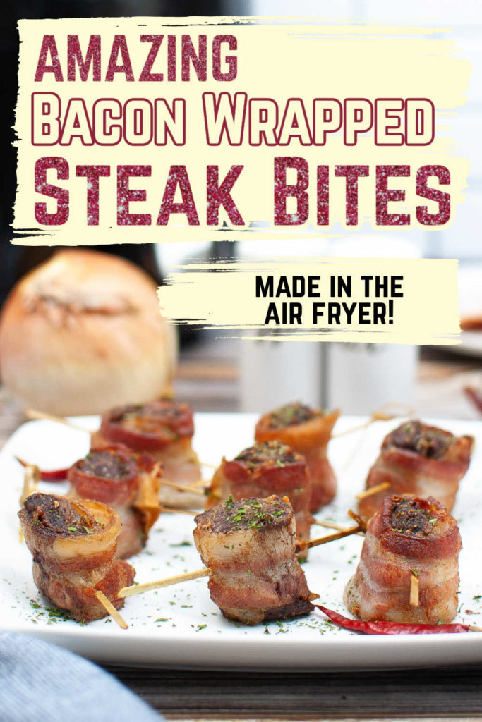 Pin image top says "Amazing Bacon Wrapped Steak Bites Made in the Air Fryer" on top of a picture of several bacon wrapped steak bites on a plate.